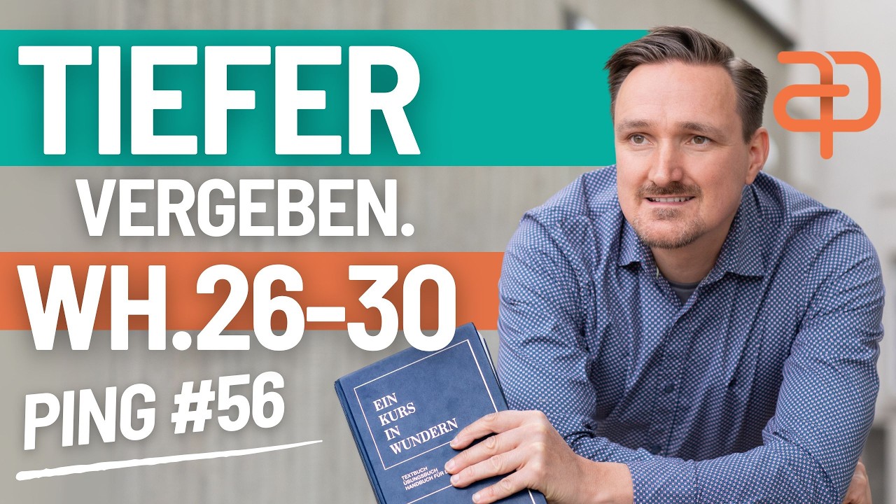Ein Kurs in Wundern - 56 - Ping - Wh. 26-30