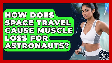 How Does Space Travel Cause Muscle Loss For Astronauts? - All About Astronauts