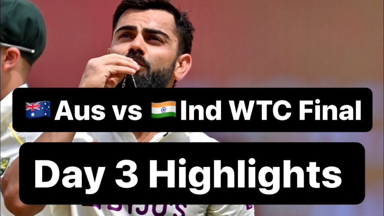India vs Australia WTC Final Day 3 Highlights World Test Championship