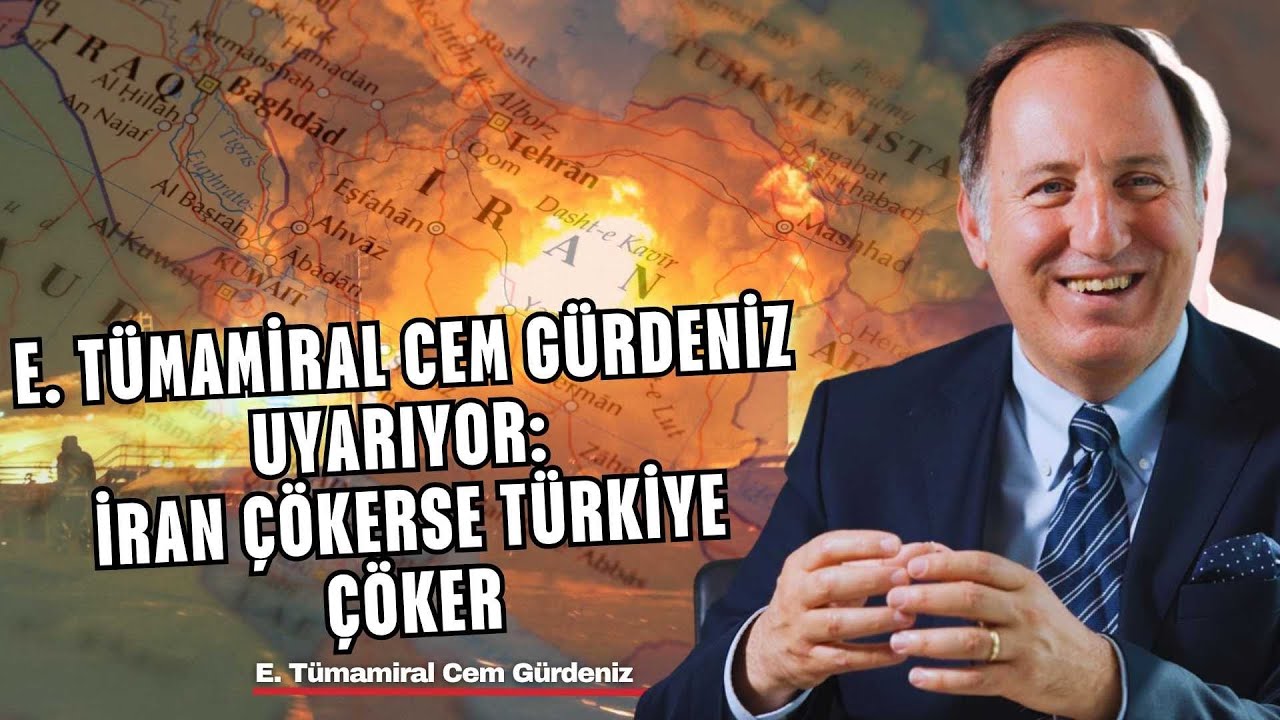 E. Tümamiral Cem Gürdeniz anlatıyor: Türkiye için İran ...