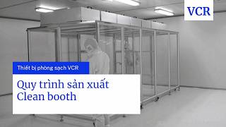 Quy trình sản xuất Clean booth - Thiết bị phòng sạch VCR