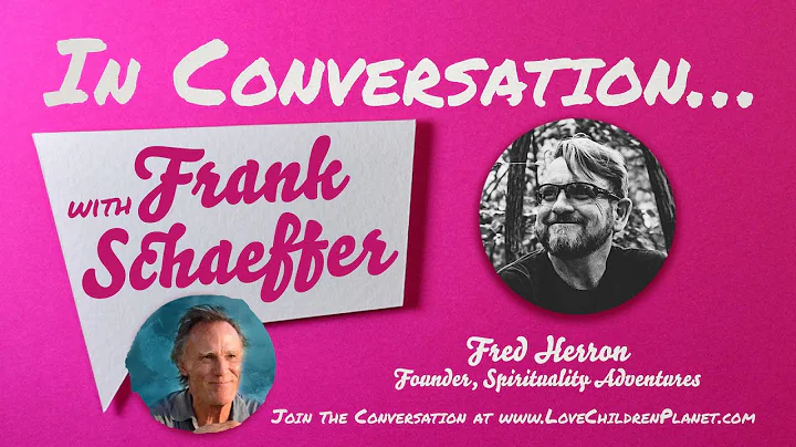 In Conversation with Frank Schaeffer  Fred Herron