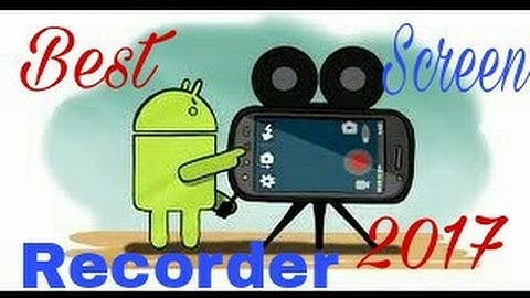 Best Screen Recorder for Android 2017 | Top 3 Best Screen Recording Apps for Android 2017 (NO ROOT)