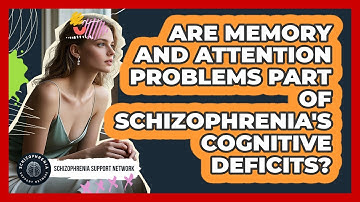 Are Memory And Attention Problems Part Of Schizophrenia