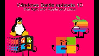 Windows Battle Series Episode 10: The fight with Apple and Linux