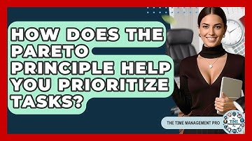 How Does The Pareto Principle Help You Prioritize Tasks? - The Time Management Pro