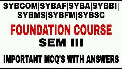 FOUNDATION COURSE SEM 3 SYBCOM | SYBA | SYBSC | SYBMS | SYBAF | SYBBI | SYBFM | MCQ