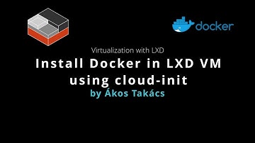 Install Docker in an LXD virtual machine using cloud-init