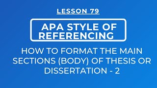 LESSON 79 - APA STYLE OF REFERENCING: FORMATTING THE MAIN SECTIONS /BODY OF THESIS & DISSERTATIONS-2