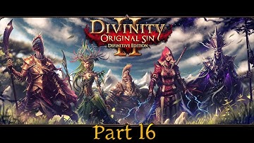 Divinity Original Sin 2 - Definitive Edition. : Full play through. - Part 16.