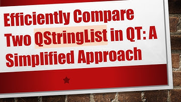 Efficiently Compare Two QStringList in QT: A Simplified Approach