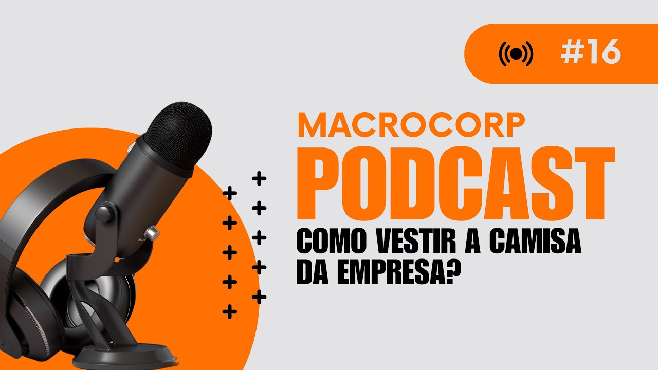 COMO VESTIR A CAMISA DA EMPRESA? - MACROCORP PODCAST #16