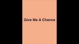 Give Me A Chance