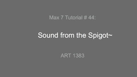Max 7 Tutorial #44: Sound from the Spigot (older version)