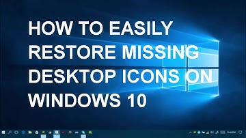 HOW TO EASILY RESTORE MISSING DESKTOP ICONS ON WINDOWS 10