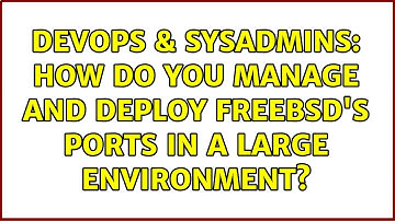 DevOps & SysAdmins: How do you manage and deploy FreeBSD