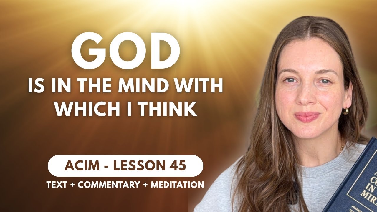 ACIM Lesson 45: GOD is in the Mind with which I think