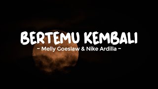 BERTEMU KEMBALI - MELLY GOESLAW & NIKE ARDILA | Lirik Lagu Indo Trending Terbaru 2023