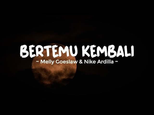 BERTEMU KEMBALI - MELLY GOESLAW u0026 NIKE ARDILA | Lirik Lagu Indo Trending Terbaru 2023 class=