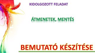 BEMUTATÓ KÉSZÍTÉSE (ÁTMENETEK, DOKUMENTUM MENTÉSE)