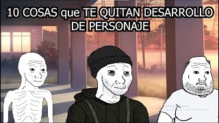 TOP 10 COSAS que TE QUITAN DESARROLLO DE PERSONAJE