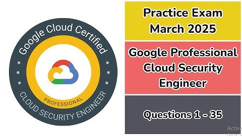 Practice Exam April 2025 | 1-35 Questions | Google Professional Cloud Security Engineer