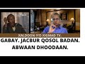 JACBUR QOSOL BADAN GABAY DHOODAAN DAAWO QOSOL HADAAD RABTO JACBUR QOSOL BADAN GABAY DHOODAAN DAAWO QOSOL HADAAD RABTO