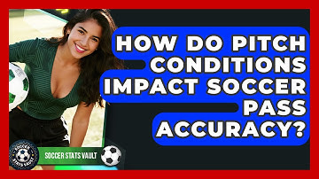 How Do Pitch Conditions Impact Soccer Pass Accuracy? - Soccer Stats Vault