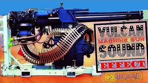 Vulcan Machine Gun Sound Effect / GAU 17 