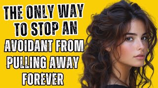 The Only Way to Stop an Avoidant from Pulling Away Forever