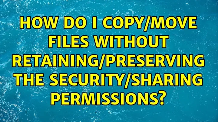 How do I copy/move files WITHOUT retaining/preserving the security/sharing permissions?