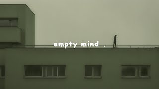 empty mind after hearing that . ( slowed playlist )