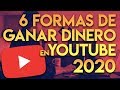 6 FORMAS DE GANAR DINERO EN YOUTUBE 2020