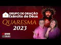 12h30 - AO VIVO - QUARESMA 2023 + TERÇO DA DEFESA - Grupo de Oração Exército de Deus