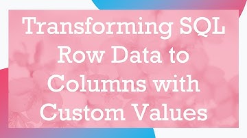 Transforming SQL Row Data to Columns with Custom Values
