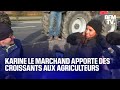 Karine le marchand apporte des croissants aux agriculteurs sur la4