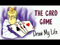 THE CARD GAME | Draw My Life