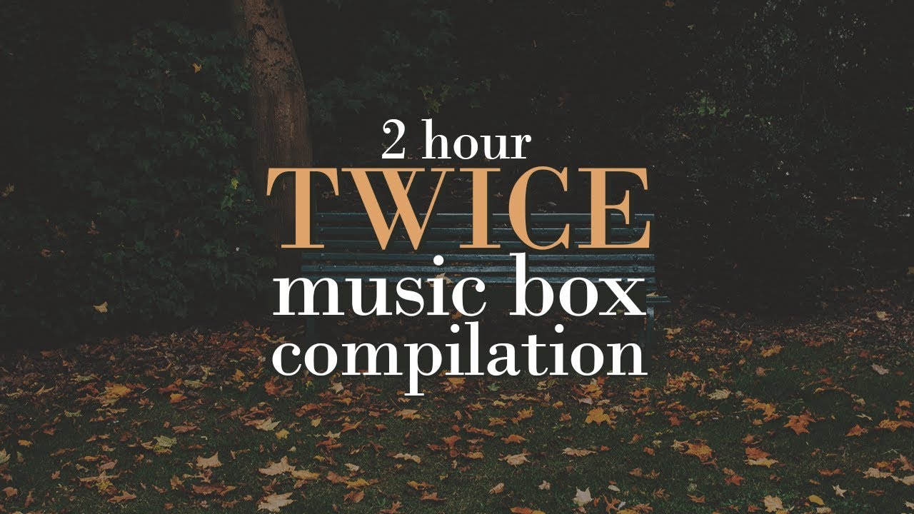 TWICE 2 Hour Music Box Compilation | Sleep Study Lullaby | Soft Playlist