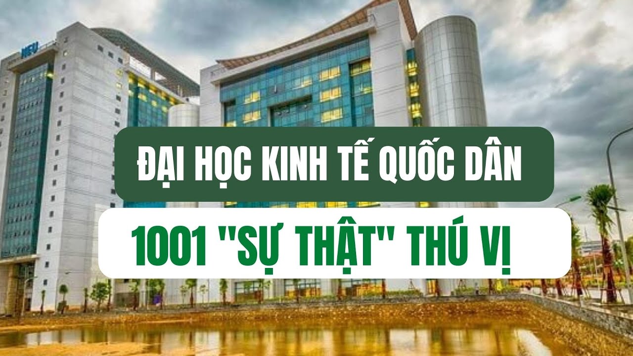 1001 chuyện ngoài lề của Đại học Kinh tế Quốc dân có thể bạn chưa biết - youtube