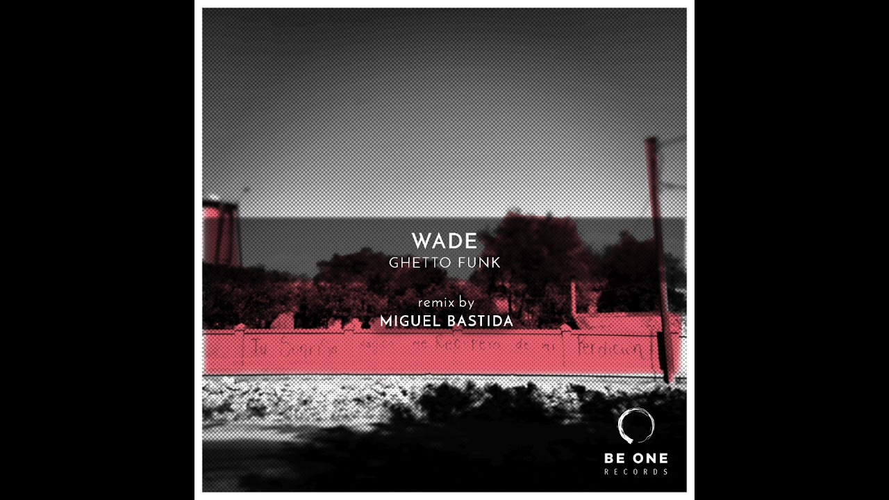 Download Wade - Ghetto Funk (Miguel Bastida Remix)