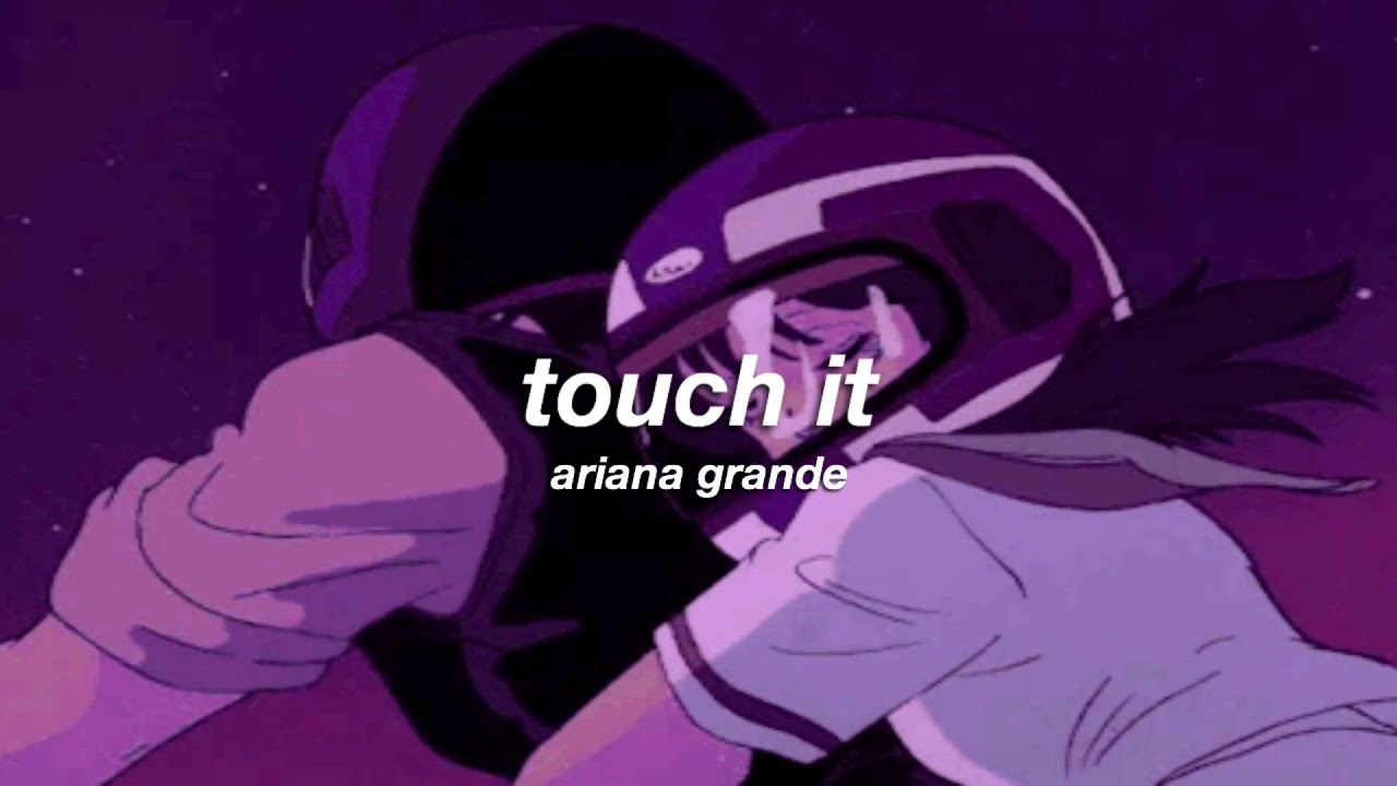 ariana grande - touch it (slowed + reverb) ✧
