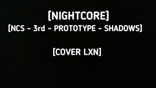 [NIGHTCORE] - [NCS - 3rd - PROTOTYPE - SHADOWS] - [COVER LZN]