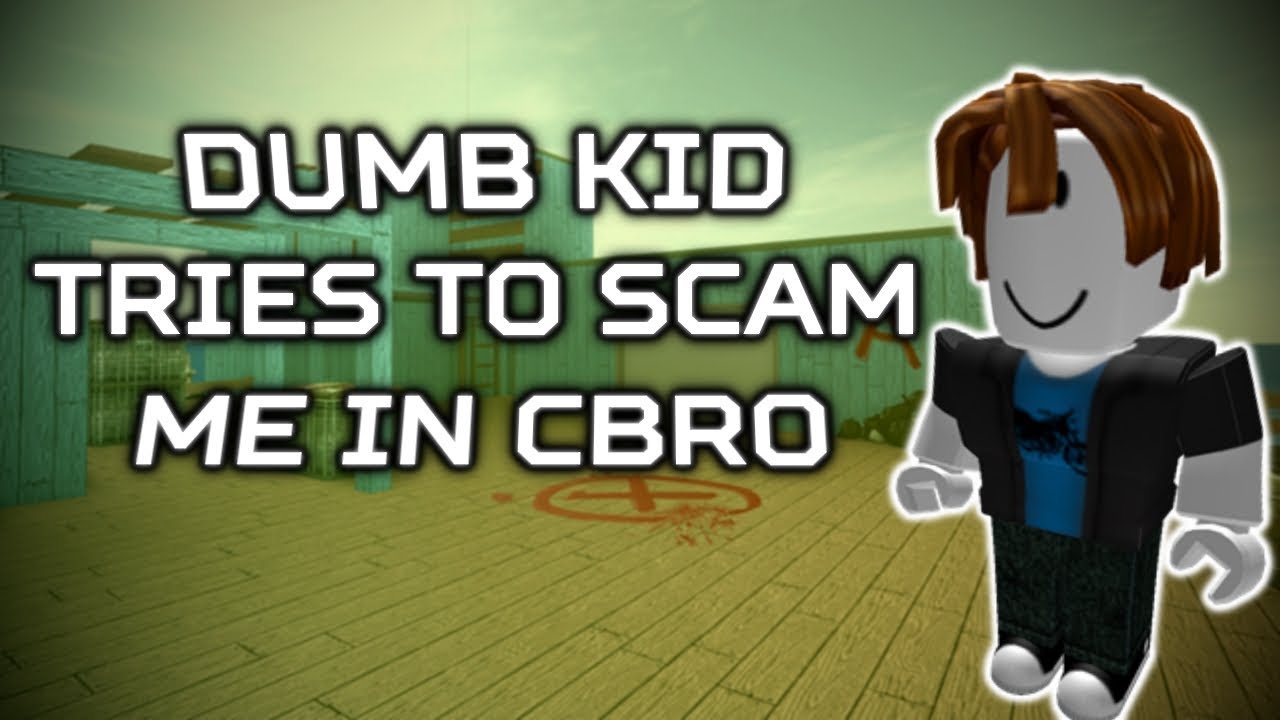 Dumb Kid Tried To Scam Me In Cbro Youtube - roblox videos cb ro