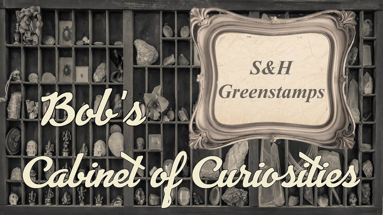 Bob's Cabinet of Curiosities  "S&H Green Stamps"  A Look at Vintage Items That Were Cool!