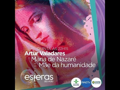 "Maria de Nazaré Mãe da humanidade - Esferas da Vida com Artur Valadares