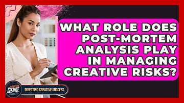 What Role Does Post-mortem Analysis Play In Managing Creative Risks? - Directing Creative Success