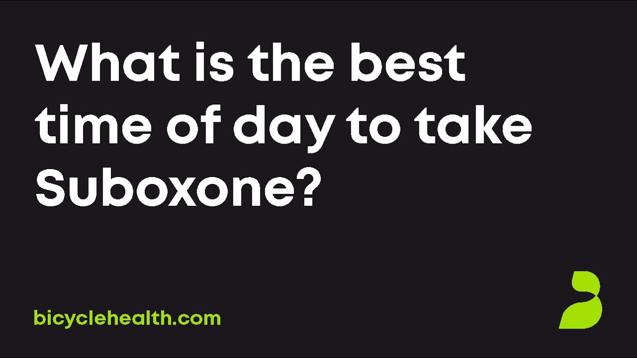 What is the best time of the day to take Suboxone?