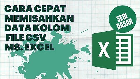 Cara Memisahkan data file .CSV di Ms. Excel