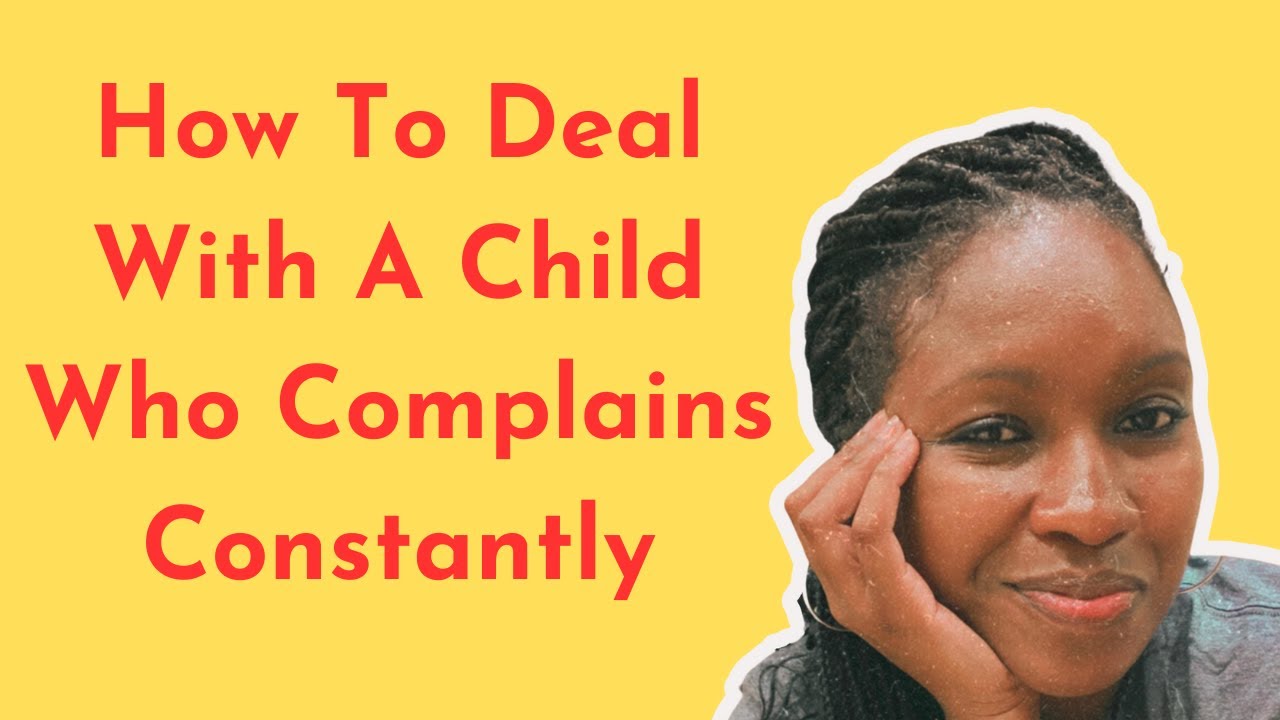 How to deal with a child who complains constantly #parenting # ...