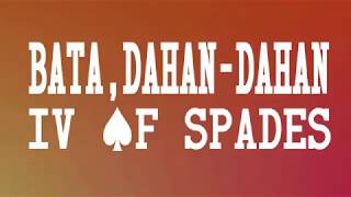 Video thumbnail of "IV OF SPADES  - Bata, Dahan-Dahan! (Lyrics)"